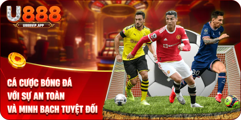 Cá cược bóng đá với sự an toàn và minh bạch tuyệt đối